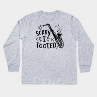 Sorry I Tooted Saxophone Marching Band Funny Kids Long Sleeve T-Shirt